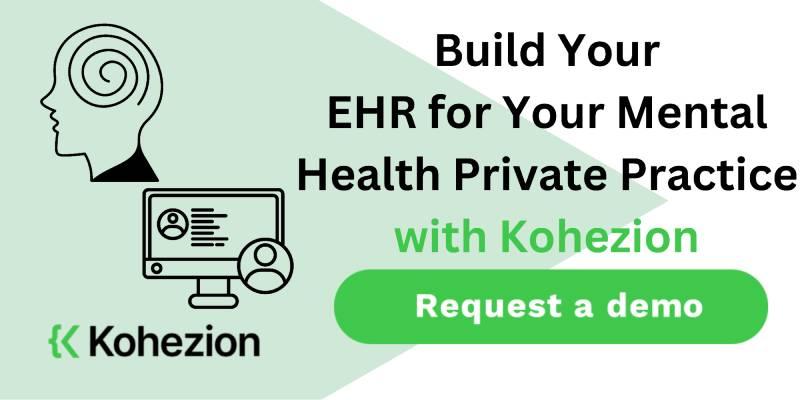 request a demo and build your ehr for your mental health private practice with kohezion