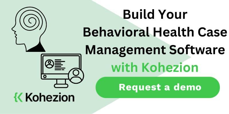 request a demo and build your behavioral health case management software with kohezion